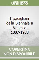 I padiglioni della Biennale a Venezia 1887-1988 libro