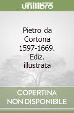 Pietro da Cortona 1597-1669. Ediz. illustrata libro