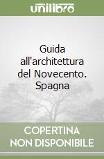 Guida all'architettura del Novecento. Spagna libro