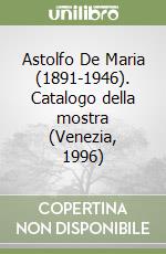 Astolfo De Maria (1891-1946). Catalogo della mostra (Venezia, 1996) libro