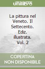 La pittura nel Veneto. Il Settecento. Ediz. illustrata. Vol. 2 libro