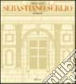 Sebastiano Serlio architetto. Ediz. illustrata