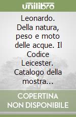 Leonardo. Della natura, peso e moto delle acque. Il Codice Leicester. Catalogo della mostra (Venezia - Milano, 1995) libro