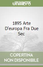 1895 Arte D'europa Fra Due Sec libro