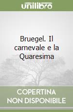 Bruegel. Il carnevale e la Quaresima