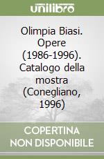 Olimpia Biasi. Opere (1986-1996). Catalogo della mostra (Conegliano, 1996) libro