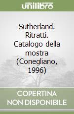 Sutherland. Ritratti. Catalogo della mostra (Conegliano, 1996) libro