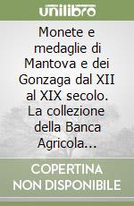 Monete e medaglie di Mantova e dei Gonzaga dal XII al XIX secolo. La collezione della Banca Agricola Mantovana. Vol. 2: Stemmi, imprese e motti gonzagheschi. libro