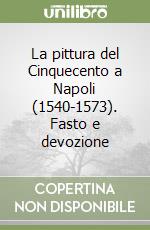 La pittura del Cinquecento a Napoli (1540-1573). Fasto e devozione libro