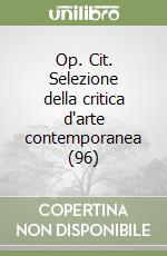 Op. Cit. Selezione della critica d'arte contemporanea (96) libro