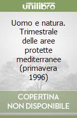 Uomo e natura. Trimestrale delle aree protette mediterranee (primavera 1996) libro