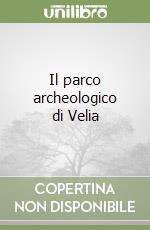 Il parco archeologico di Velia