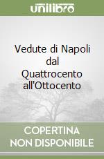 Vedute di Napoli dal Quattrocento all'Ottocento libro