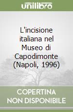 L'incisione italiana nel Museo di Capodimonte (Napoli, 1996) libro