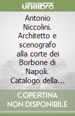 Antonio Niccolini. Architetto e scenografo alla corte dei Borbone di Napoli. Catalogo della mostra (Firenze, 28 giugno-28 settembre 1997; Napoli, 1997) libro