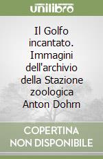 Il Golfo incantato. Immagini dell'archivio della Stazione zoologica Anton Dohrn