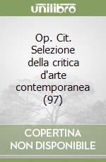 Op. Cit. Selezione della critica d'arte contemporanea (97) libro