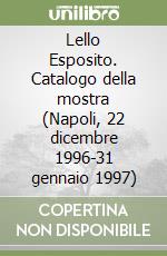 Lello Esposito. Catalogo della mostra (Napoli, 22 dicembre 1996-31 gennaio 1997) libro