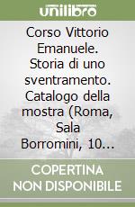 Corso Vittorio Emanuele. Storia di uno sventramento. Catalogo della mostra (Roma, Sala Borromini, 10 giugno-31 luglio 1997) libro