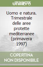 Uomo e natura. Trimestrale delle aree protette mediterranee (primavera 1997) libro
