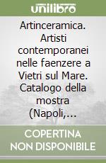 Artinceramica. Artisti contemporanei nelle faenzere a Vietri sul Mare. Catalogo della mostra (Napoli, Scuderie di Palazzo Reale, 21 marzo-6 maggio 1997) libro