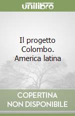 Il progetto Colombo. America latina libro