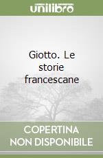 Giotto. Le storie francescane libro