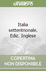 Italia settentrionale. Ediz. Inglese libro