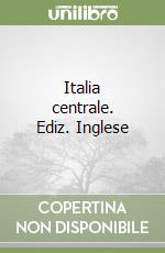 Italia centrale. Ediz. Inglese libro