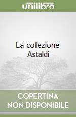 La collezione Astaldi