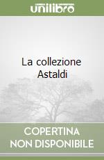 La collezione Astaldi libro