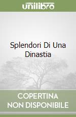 Splendori Di Una Dinastia