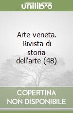 Arte veneta. Rivista di storia dell'arte (48) libro