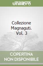 Collezione Magnaguti. Vol. 3 libro