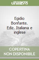 Egidio Bonfante. Ediz. Italiana e inglese libro