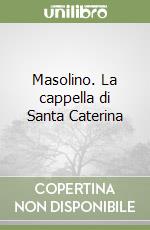 Masolino. La cappella di Santa Caterina