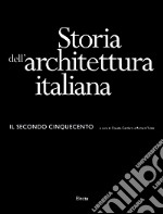 Storia dell'architettura italiana. Il secondo Cinquecento. Ediz. illustrata libro