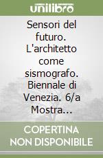 Sensori del futuro. L'architetto come sismografo. Biennale di Venezia. 6/a Mostra internazionale di architettura (Venezia, 1996). Ediz. Inglese libro