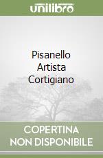 Pisanello Artista Cortigiano libro