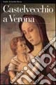 Il castelvecchio a Verona. Ediz. illustrata