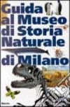 Guida al Museo di storia naturale di Milano libro