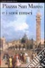 Piazza San Marco e i suoi musei. Ediz. illustrata libro