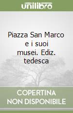 Piazza San Marco e i suoi musei. Ediz. tedesca libro