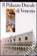 Palazzo Ducale di Venezia. Ediz. illustrata libro