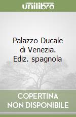 Palazzo Ducale di Venezia. Ediz. spagnola libro