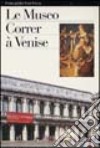 Il museo Correr di venezia. Ediz. francese libro