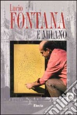 Lucio Fontana e Milano libro