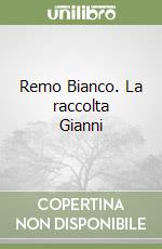 Remo Bianco. La raccolta Gianni libro