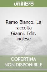 Remo Bianco. La raccolta Gianni. Ediz. inglese libro