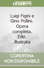 Luigi Figini e Gino Pollini. Opera completa. Ediz. illustrata libro